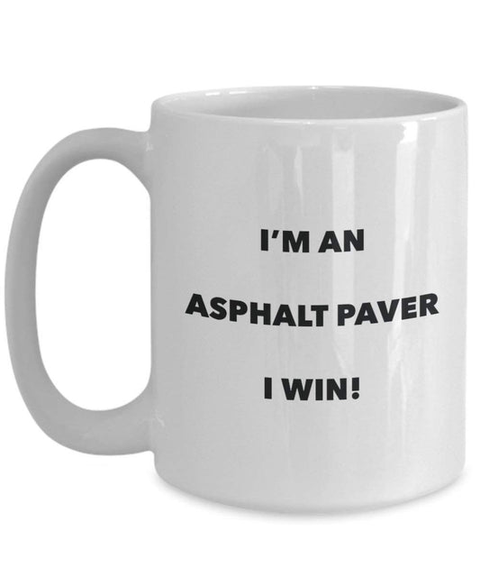 Asphalt Paver Mug - I'm an Asphalt Paver I win! - Funny Coffee Cup - Novelty Birthday Christmas Gag Gifts Idea