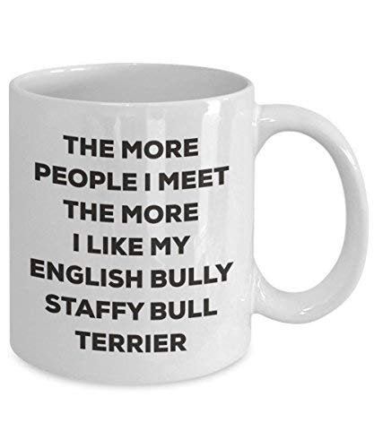 The More People I Meet The More I Like My English Bully Staffy Bull Terrier Mug - Funny Coffee Cup - Christmas Dog Lover Cute Gag Gifts Idea