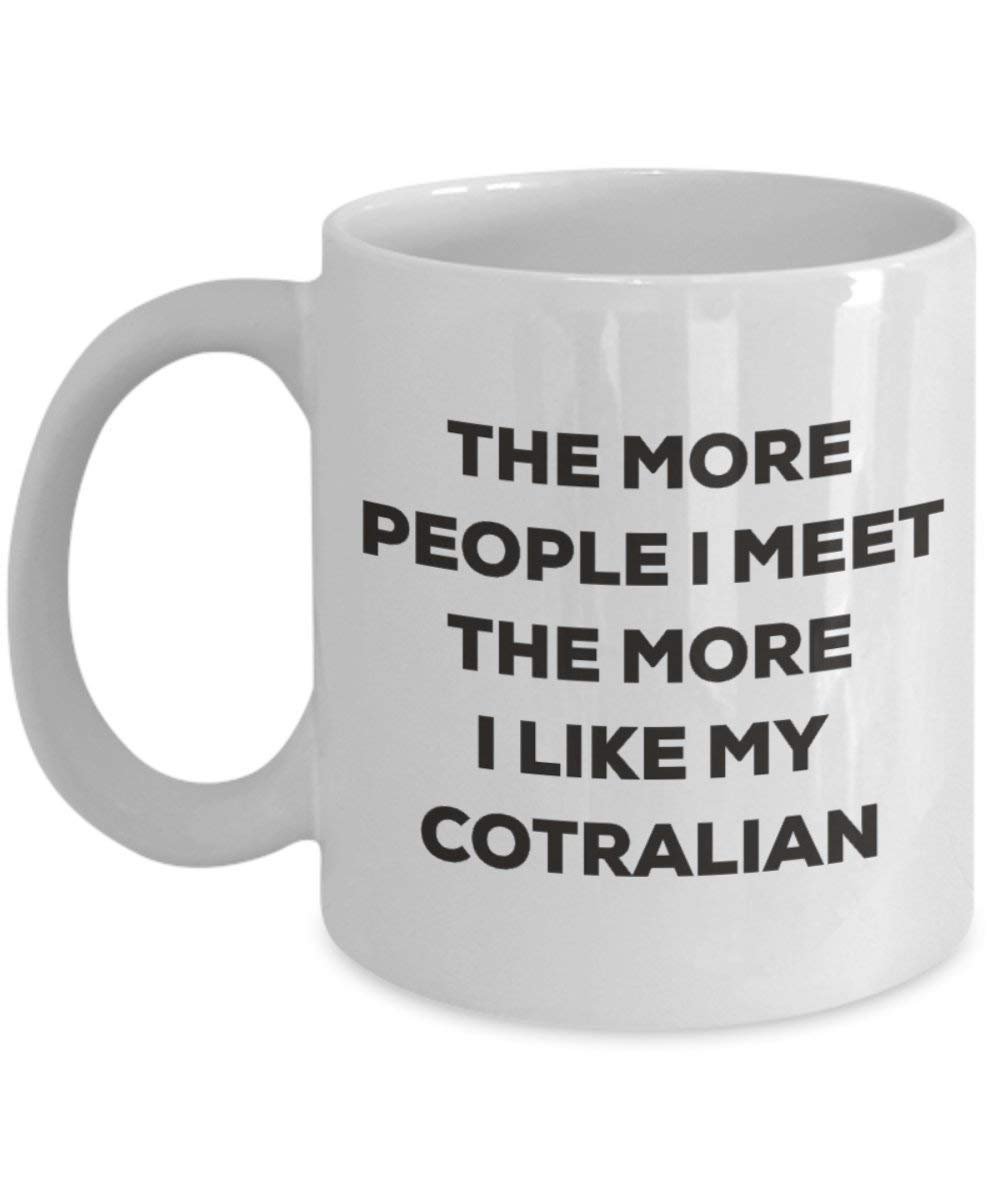 The more people I meet the more I like my Cotralian Mug - Funny Coffee Cup - Christmas Dog Lover Cute Gag Gifts Idea