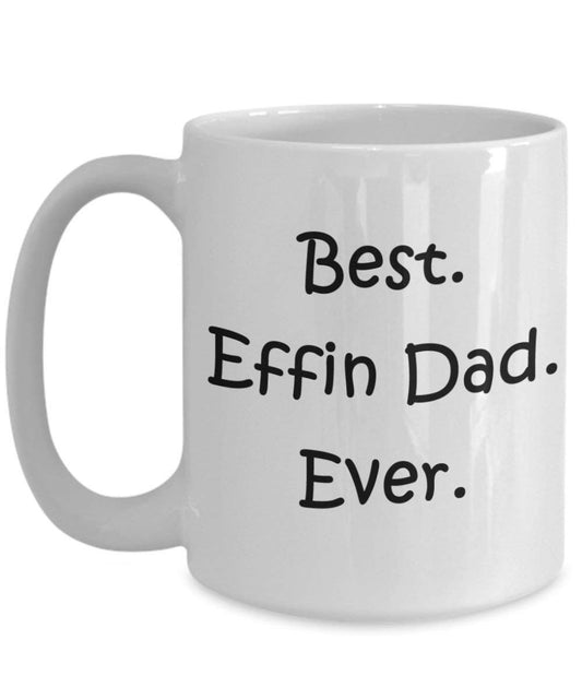 Best Effin Dad Mug - Funny Tea Hot Cocoa Coffee Cup - Novelty Birthday Christmas Anniversary Gag Gifts Idea