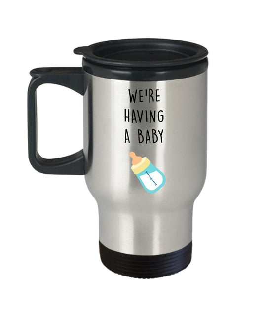 Were Having A Baby Travel Mug - Funny Tea Hot Cocoa Coffee Insulated tumbler - Novelty Birthday Christmas Anniversary Gag Gifts Idea