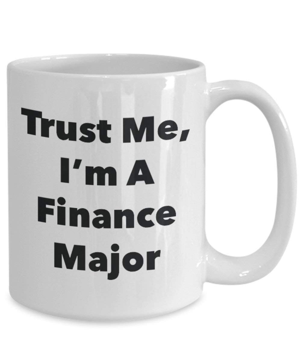 Trust Me, I'm A Finance Major Mug - Funny Coffee Cup - Cute Graduation Gag Gifts Ideas for Friends and Classmates (11oz)