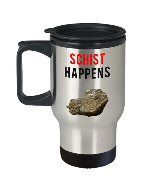 Geology Pun Travel Mug - Schist Happens - Funny Tea Hot Cocoa Coffee Insulated Tumbler - Novelty Birthday Gift Idea