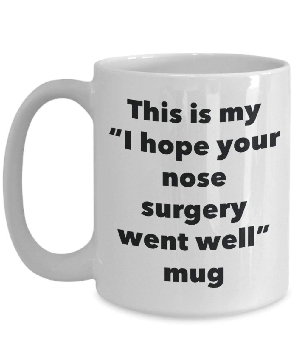 This is My I Hope Your Nose Surgery Went Well Mug - Funny Tea Hot Cocoa Coffee Cup - Get Well Soon Gifts - Novelty Well Wisher Gag Gifts Idea (11oz)