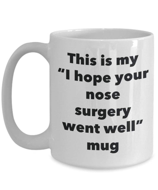 This is My I Hope Your Nose Surgery Went Well Mug - Funny Tea Hot Cocoa Coffee Cup - Get Well Soon Gifts - Novelty Well Wisher Gag Gifts Idea (11oz)