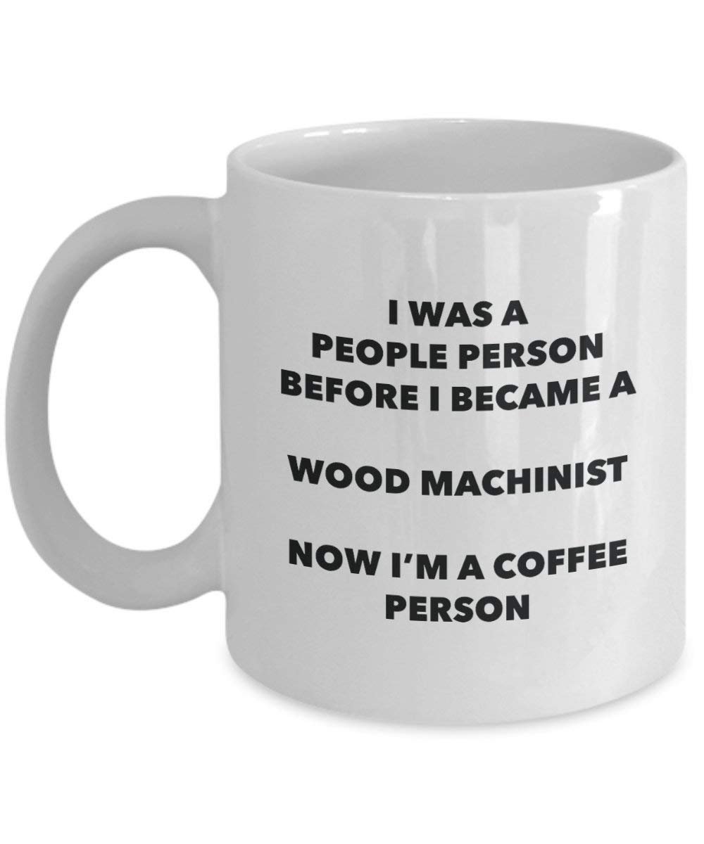 Wood Machinist Coffee Person Mug - Funny Tea Cocoa Cup - Birthday Christmas Coffee Lover Cute Gag Gifts Idea