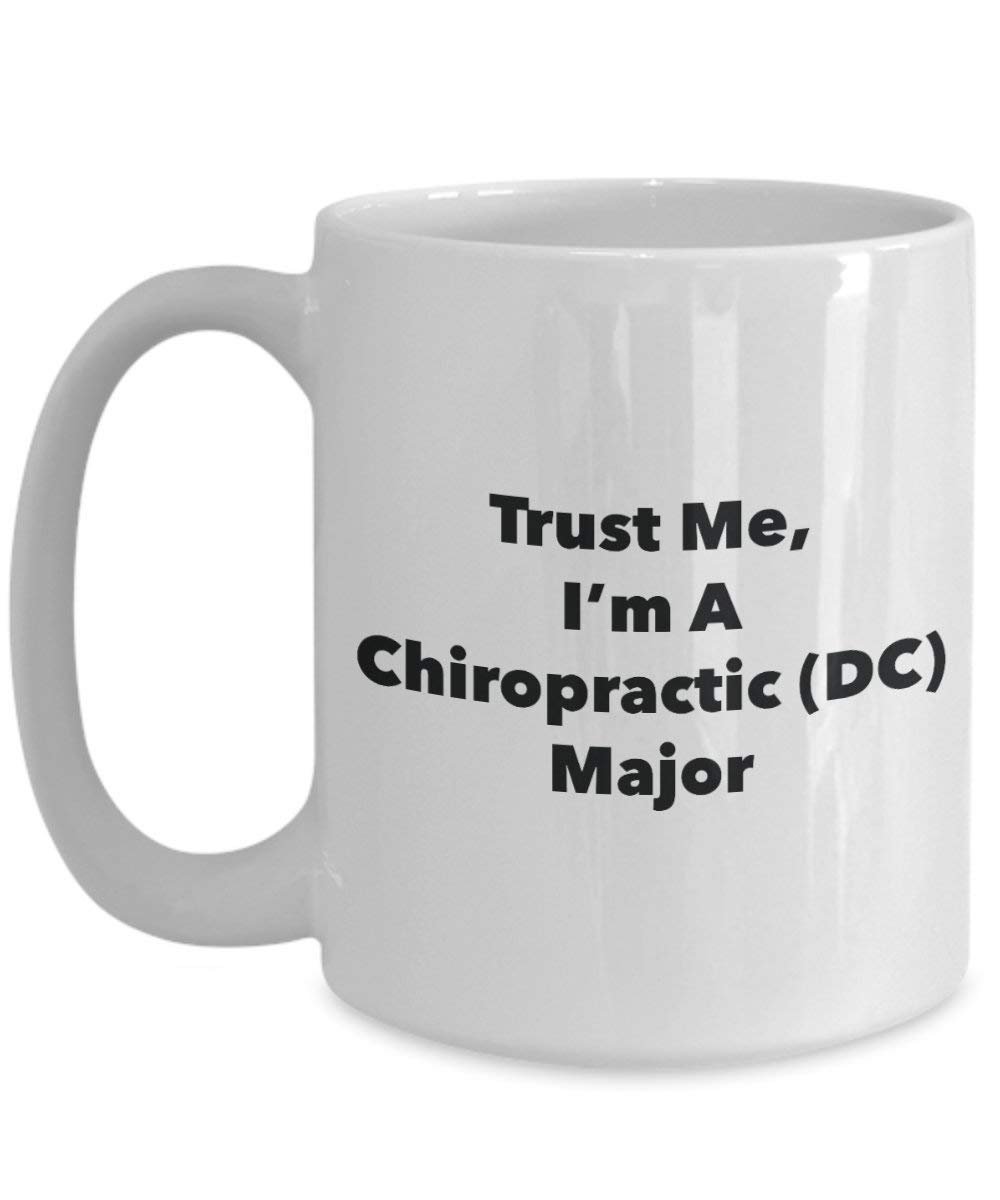 Trust Me, I'm A Chiropractic (DC) Major Mug - Funny Coffee Cup - Cute Graduation Gag Gifts Ideas for Friends and Classmates (11oz)