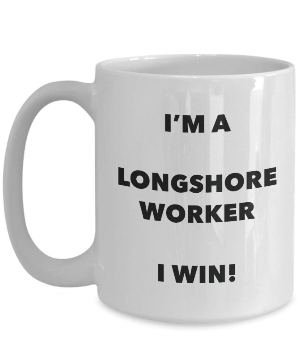 I'm a Longshore Worker Mug I win - Funny Coffee Cup - Novelty Birthday Christmas Gag Gifts Idea