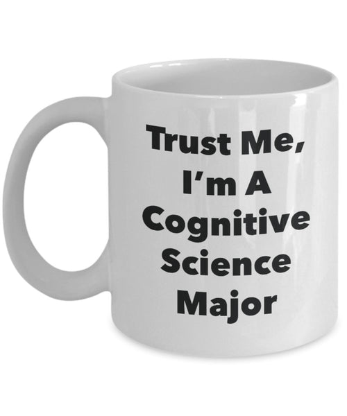 Trust Me, I'm A Cognitive Science Major Mug - Funny Tea Hot Cocoa Coffee Cup - Novelty Birthday Christmas Anniversary Gag Gifts Idea