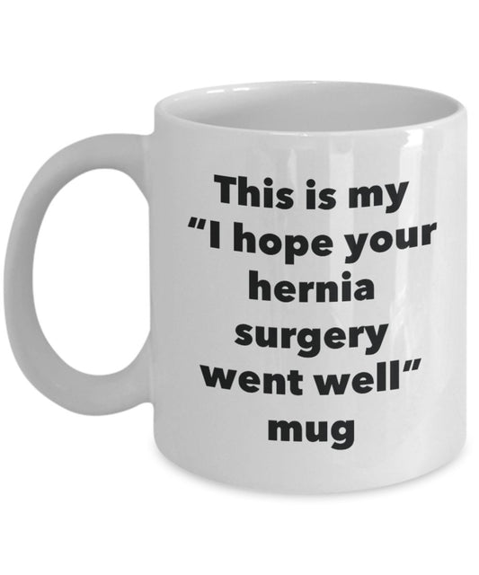 This is My "I Hope Your Hernia Surgery Went Well" Mug - Funny Tea Hot Cocoa Coffee Cup - Novelty Birthday Christmas Anniversary Gag Gifts Idea