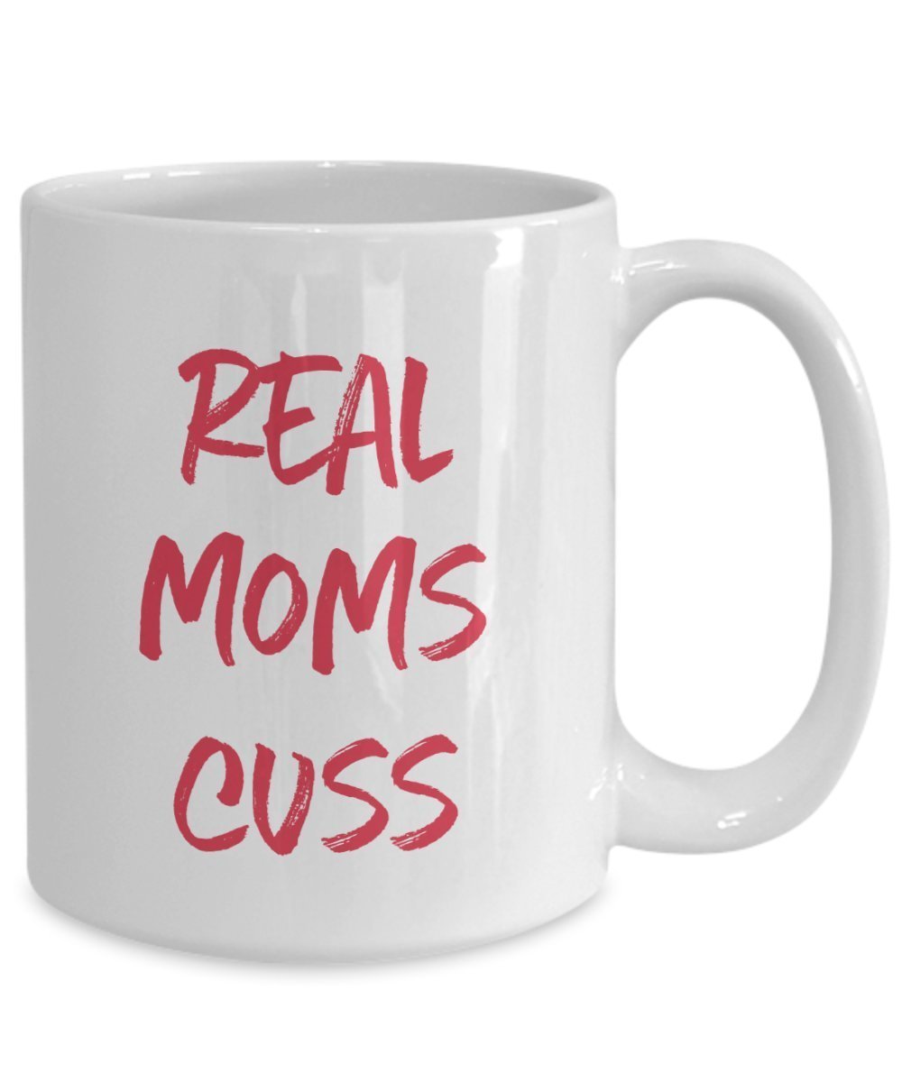 Real Moms Cuss Mug- Funny Tea Hot Cocoa Coffee Cup - Novelty Birthday Christmas Anniversary Gag Gifts Idea