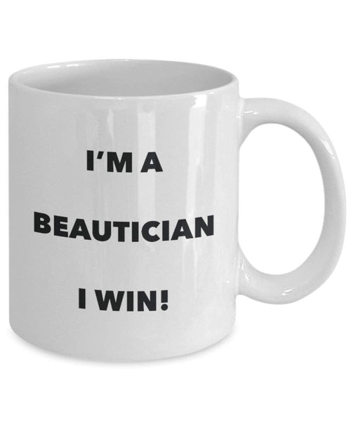 Beautician Mug - I'm a Beautician I win! - Funny Coffee Cup - Novelty Birthday Christmas Gag Gifts Idea