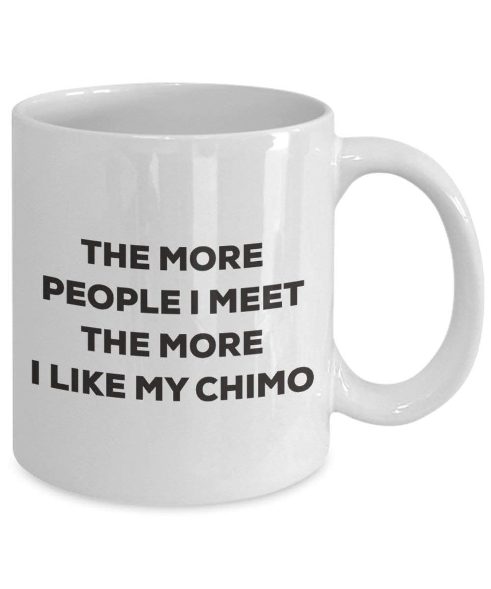Le plus de personnes I Meet the More I Like My – Mug – Chimo rigolo – Tasse à café – Idée de mignon Lover Dog Gag cadeaux de Noël 11oz blanc