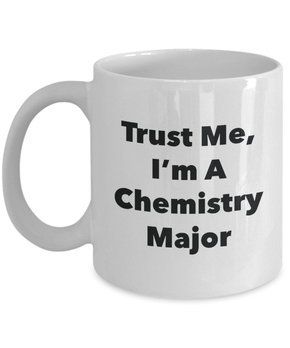 Trust Me, I'm A Chemistry Major Mug - Funny Tea Hot Cocoa Coffee Cup - Novelty Birthday Christmas Anniversary Gag Gifts Idea