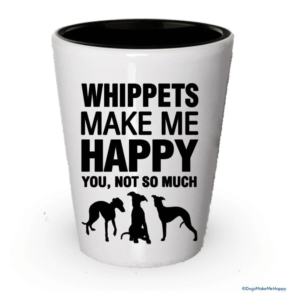Whippets Make Me Happy- Funny Shot Glasses (6)