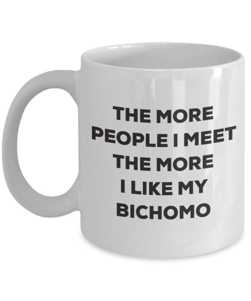 The more people I meet the more I like my Bichomo Mug - Funny Coffee Cup - Christmas Dog Lover Cute Gag Gifts Idea