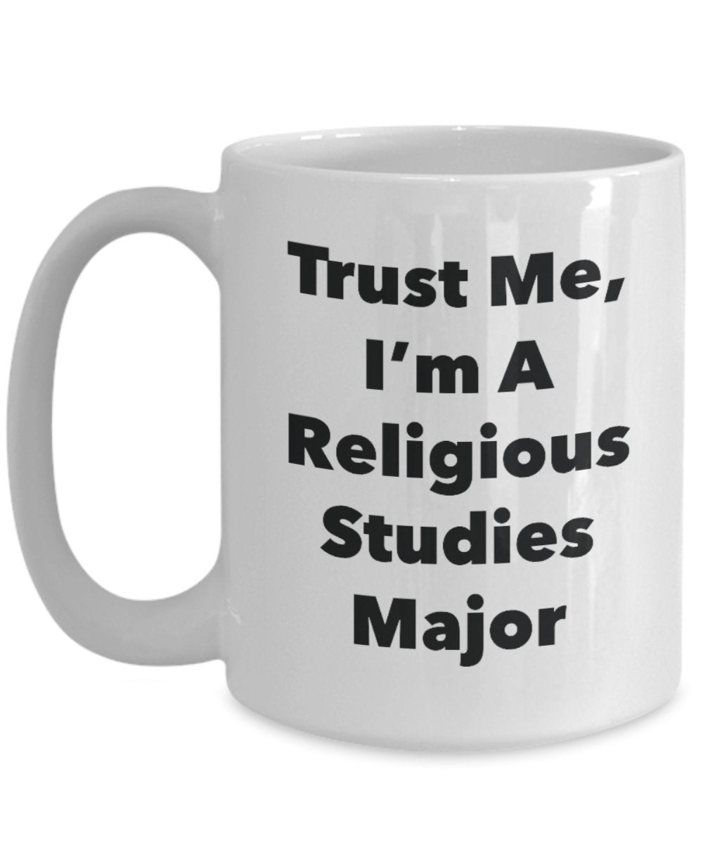 Trust Me, I'm A Religious Studies Major Mug - Funny Tea Hot Cocoa Coffee Cup - Novelty Birthday Christmas Anniversary Gag Gifts Idea