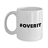 Funny Coffee Mug - Overit White Mug - 11 Oz Ceramic Mug - Dishwasher and Microwave safe Mug.