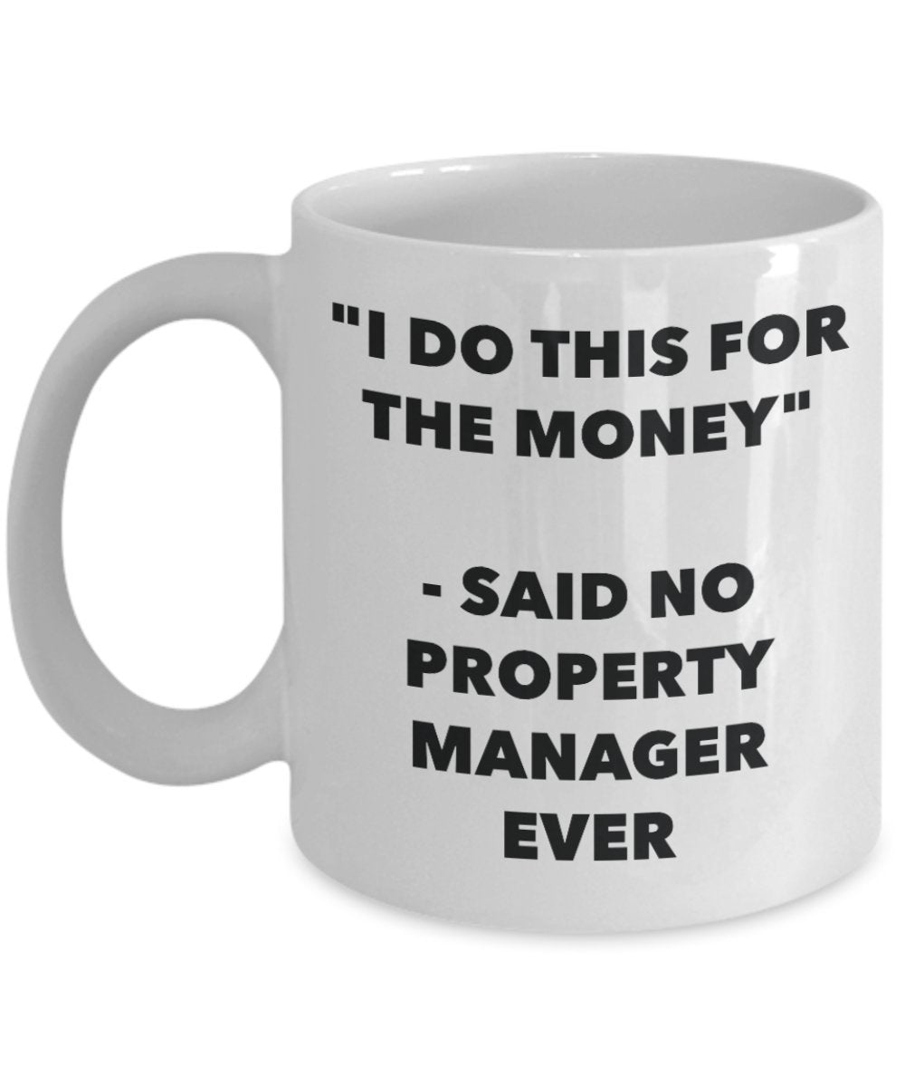 "I Do This for the Money" - Said No Property Manager Ever Mug - Funny Tea Hot Cocoa Coffee Cup - Novelty Birthday Christmas Anniversary Gag Gifts Idea