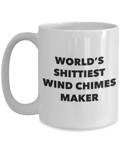 Wind Chimes Maker Coffee Mug - World's Shittiest Wind Chimes Maker - Wind Chimes Maker Gifts - Funny Novelty Birthday Present Idea