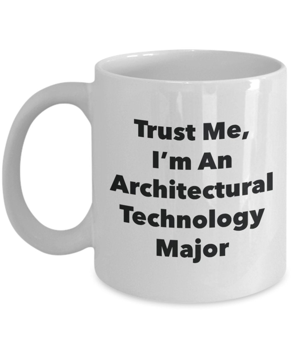 Trust Me, I'm An Architectural Technology Major Mug - Funny Tea Hot Cocoa Coffee Cup - Novelty Birthday Christmas Anniversary Gag Gifts Idea