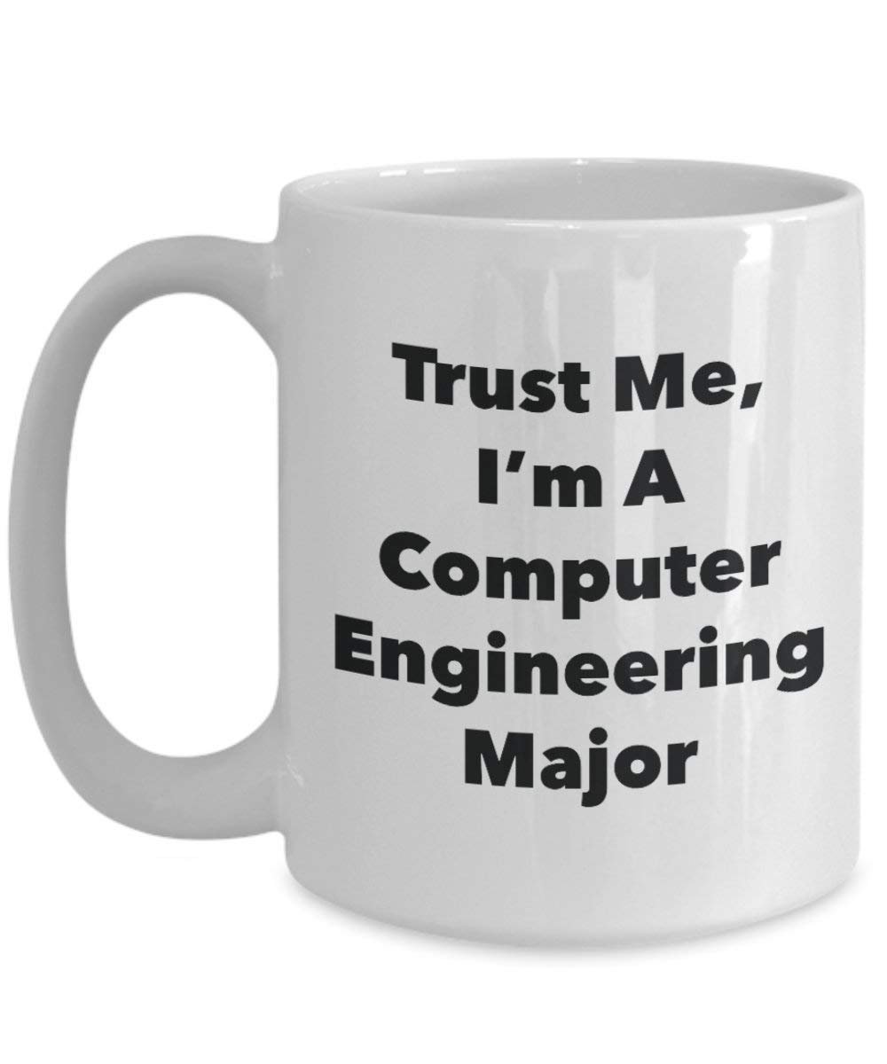 Trust Me, I'm A Computer Engineering Major Mug - Funny Coffee Cup - Cute Graduation Gag Gifts Ideas for Friends and Classmates (15oz)