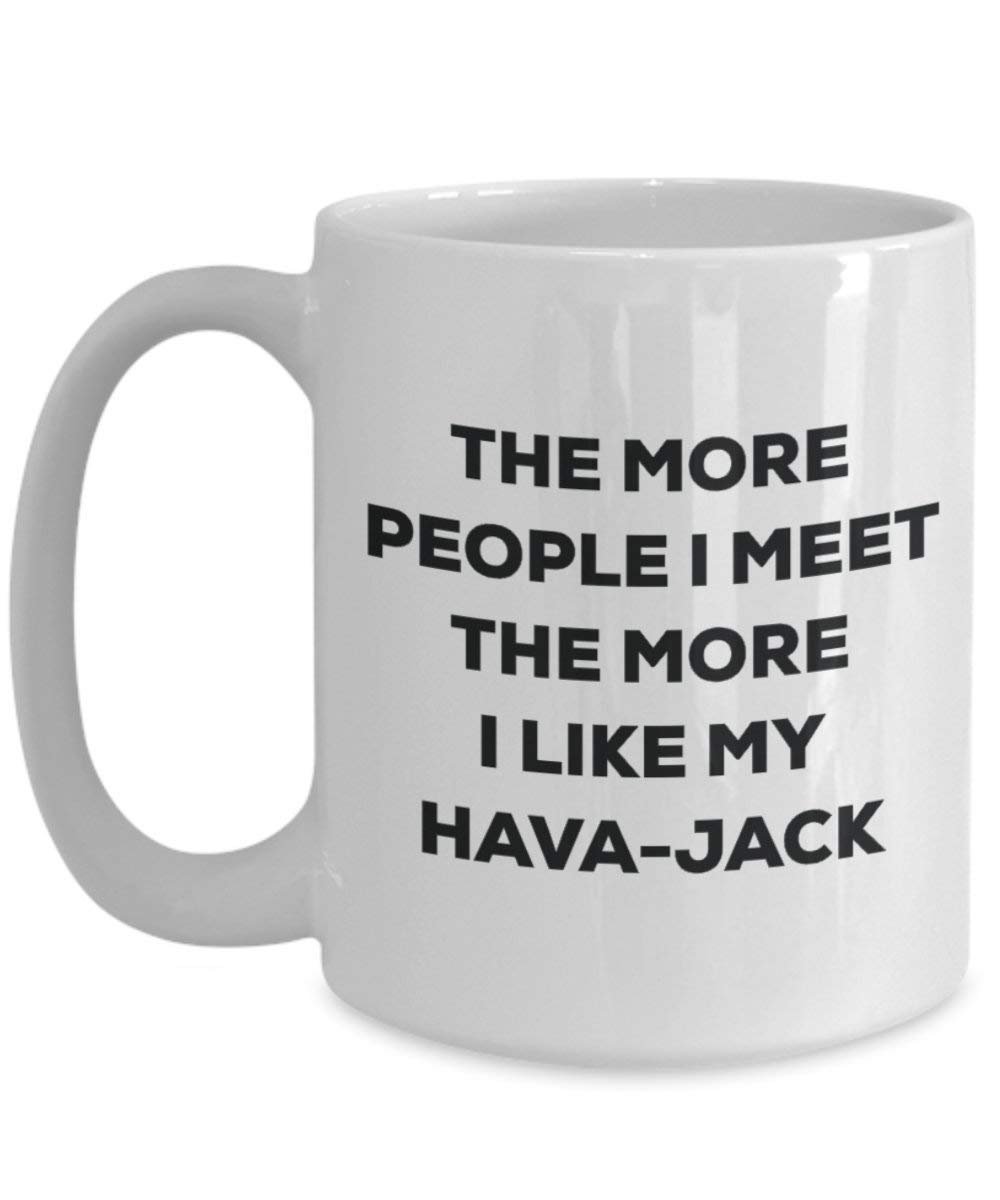 The more people I meet the more I like my Hava-jack Mug - Funny Coffee Cup - Christmas Dog Lover Cute Gag Gifts Idea
