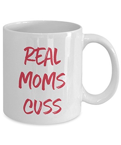 Real Moms Cuss Mug- Funny Tea Hot Cocoa Coffee Cup - Novelty Birthday Christmas Anniversary Gag Gifts Idea