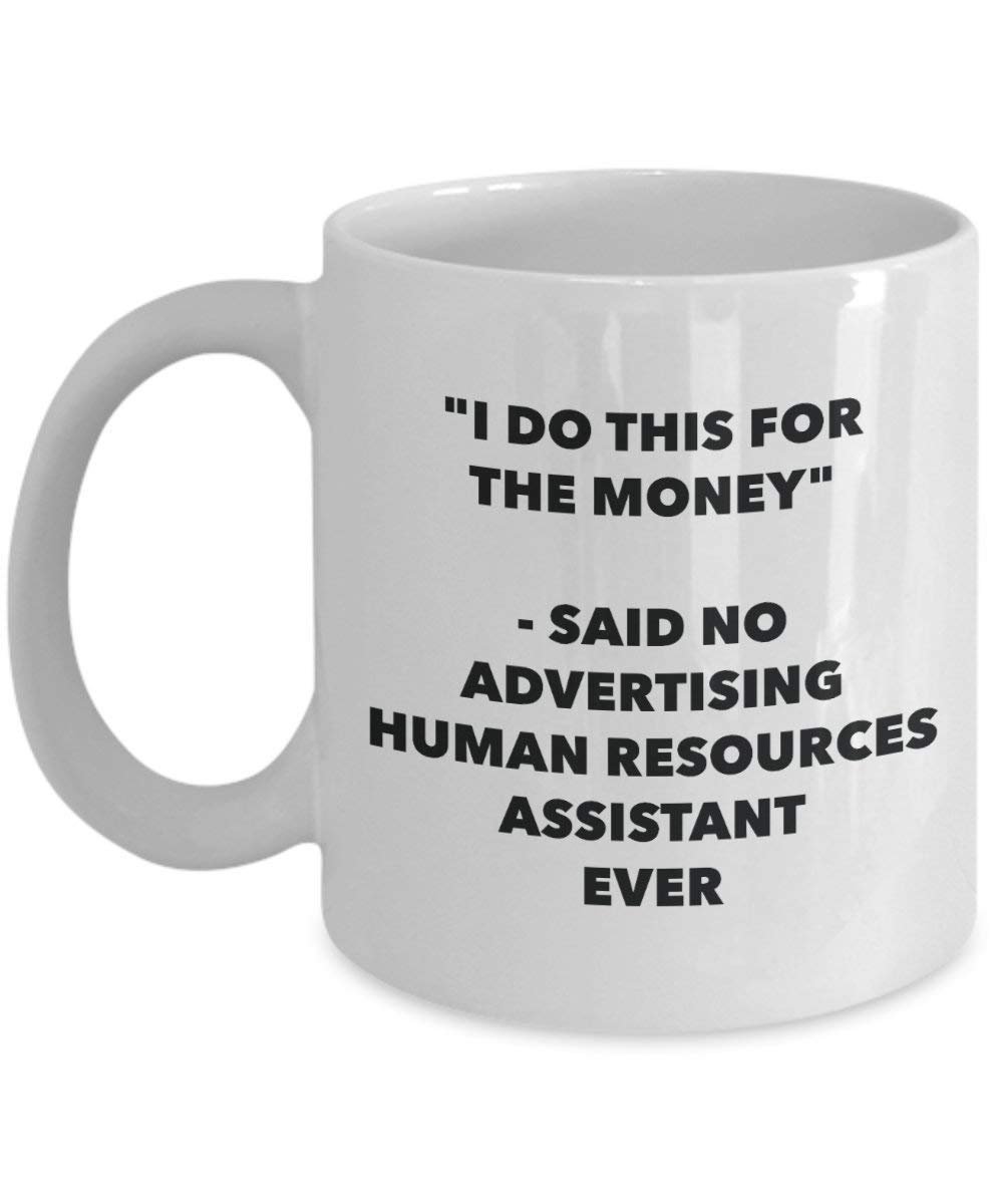 I Do This for the Money - Said No Advertising Human Resources Assistant Ever Mug - Funny Coffee Cup - Novelty Birthday Christmas Gag Gifts Idea