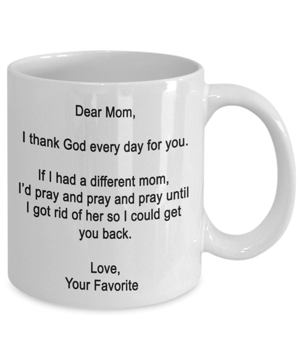 Dear Mom Mug - I thank God every day for you - Gift for Mother's Day - Funny gifts from favorite child