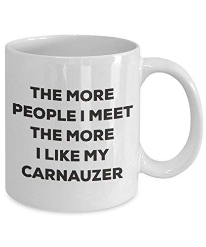 The More People I Meet The More I Like My Carnauzer Mug - Funny Coffee Cup - Christmas Dog Lover Cute Gag Gifts Idea