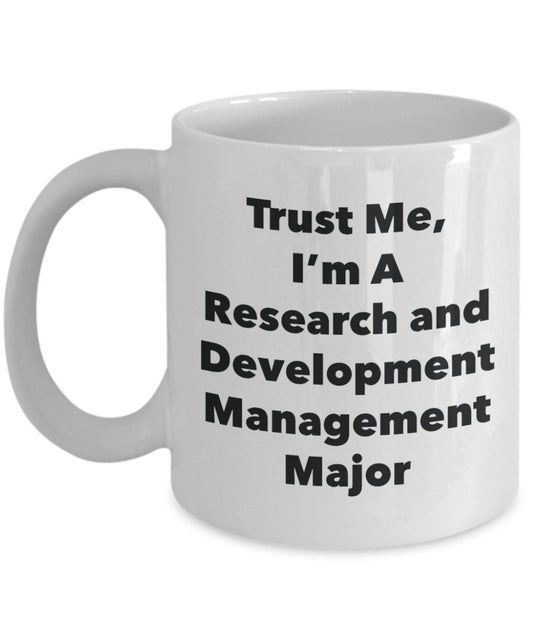 Trust Me, I'm A Research and Development Management Major Mug - Funny Tea Hot Cocoa Coffee Cup - Novelty Birthday Christmas Anniversary Gag Gifts Idea