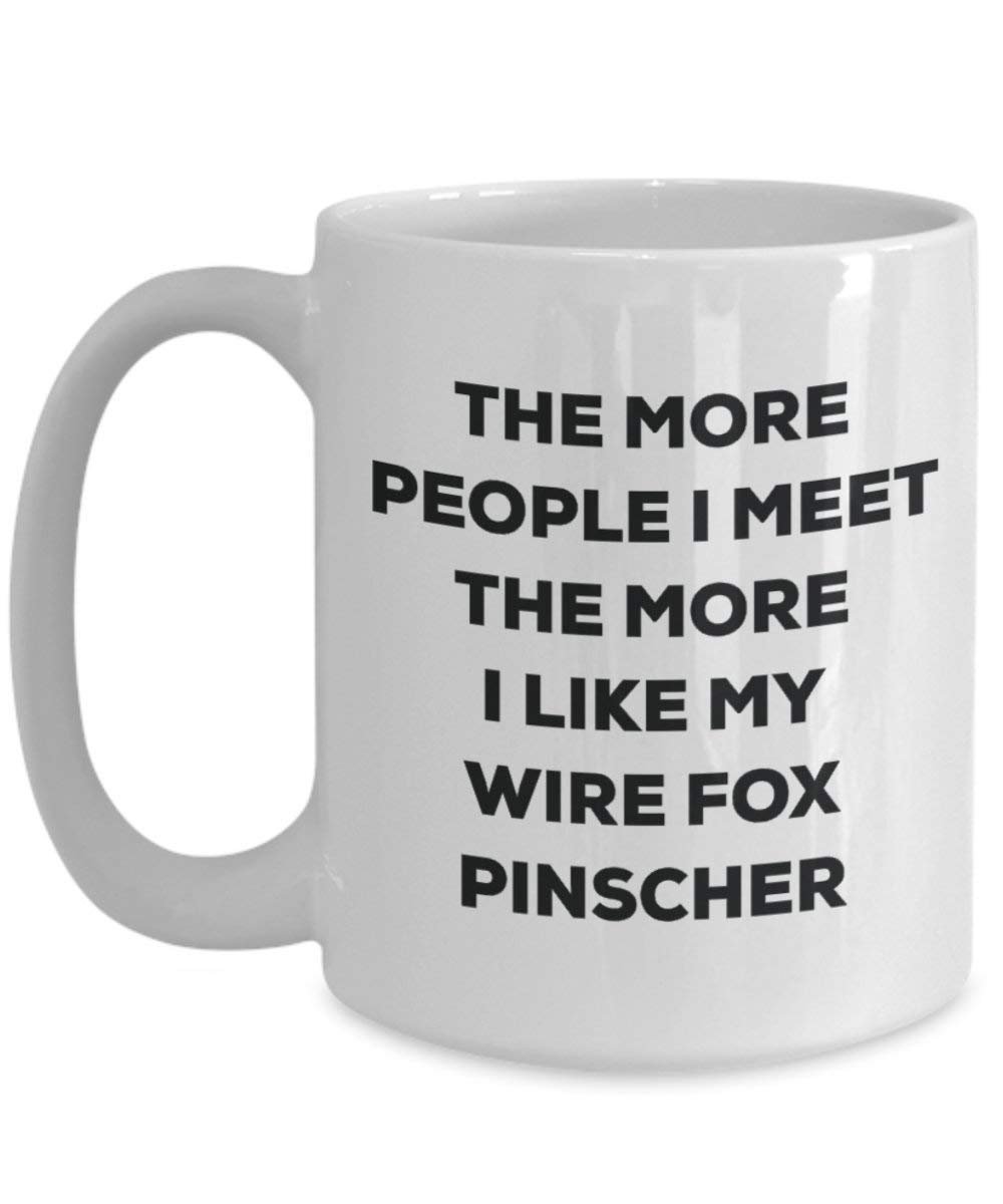 The more people I meet the more I like my Wire Fox Pinscher Mug - Funny Coffee Cup - Christmas Dog Lover Cute Gag Gifts Idea
