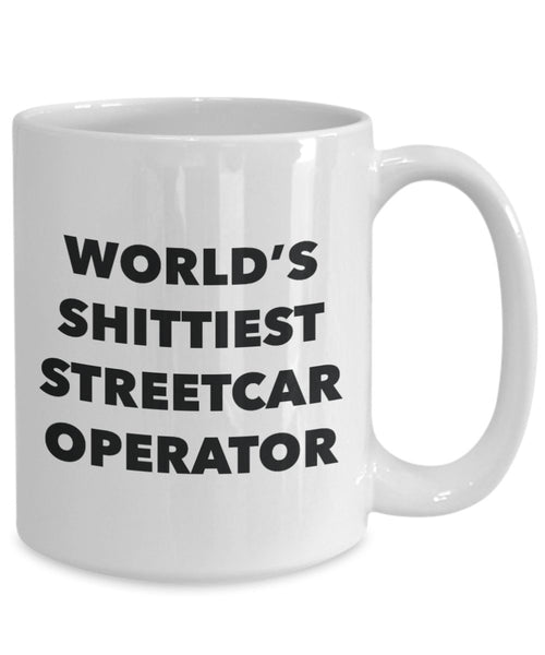 Streetcar Operator Coffee Mug - World's Shittiest Streetcar Operator - Gifts for Streetcar Operator - Funny Novelty Birthday Present Idea