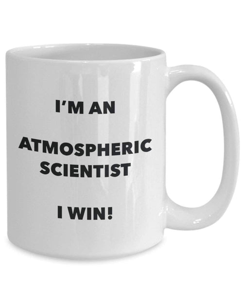 Atmospheric Scientist Mug - I'm an Atmospheric Scientist I win! - Funny Coffee Cup - Novelty Birthday Christmas Gag Gifts Idea
