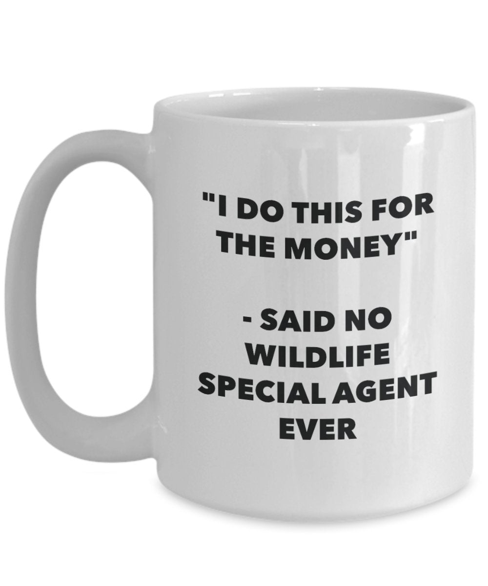 I Do This for the Money - Said No Wildlife Technician Ever Mug - Funny Tea Cocoa Coffee Cup - Birthday Christmas Gag Gifts Idea