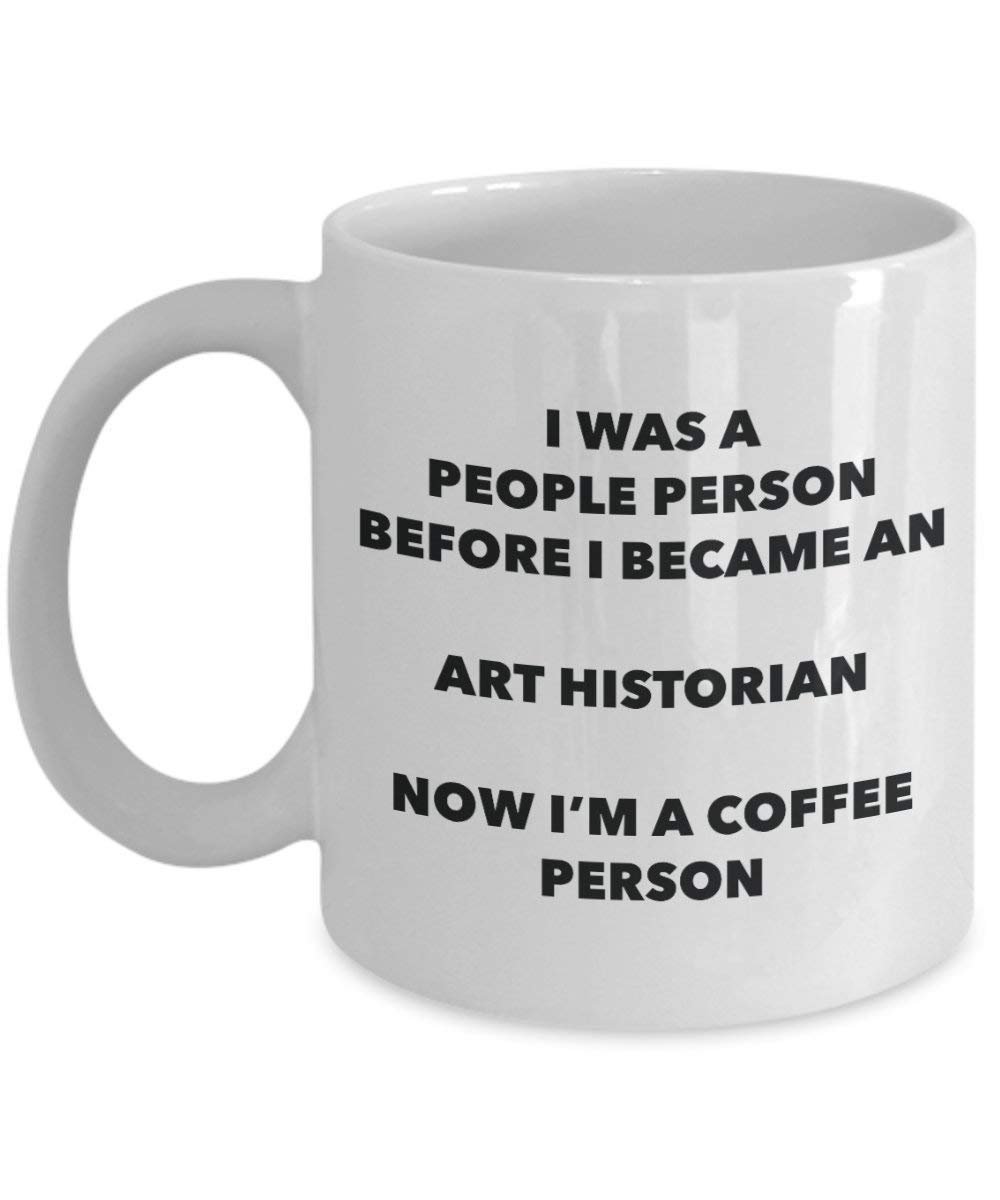 Art Historian Coffee Person Mug - Funny Tea Cocoa Cup - Birthday Christmas Coffee Lover Cute Gag Gifts Idea