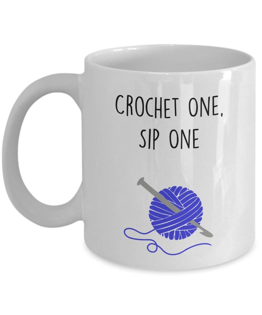 Funny Crochet Mug - Crochet One, Sip One - Tea Hot Cocoa Knitting Cup - Novelty Birthday Gift Idea