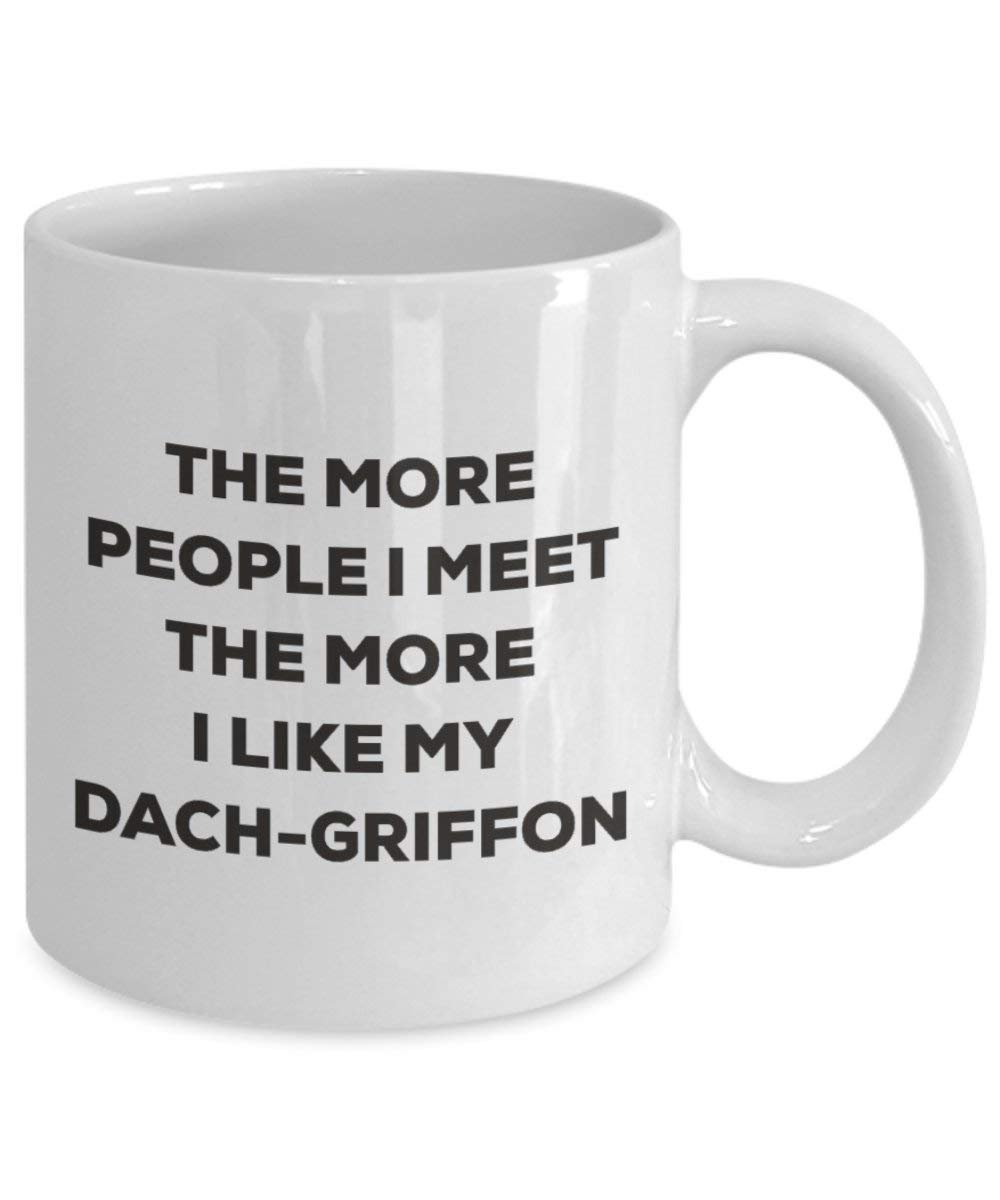The more people I meet the more I like my Dach-griffon Mug - Funny Coffee Cup - Christmas Dog Lover Cute Gag Gifts Idea