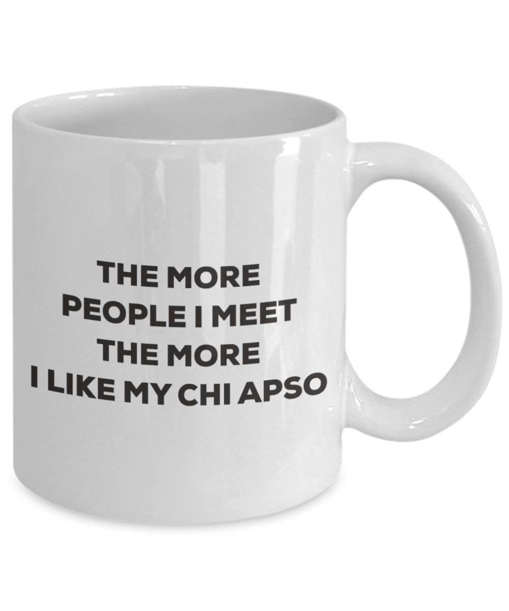 The more people I meet the more I like my Chi Apso Mug - Funny Coffee Cup - Christmas Dog Lover Cute Gag Gifts Idea