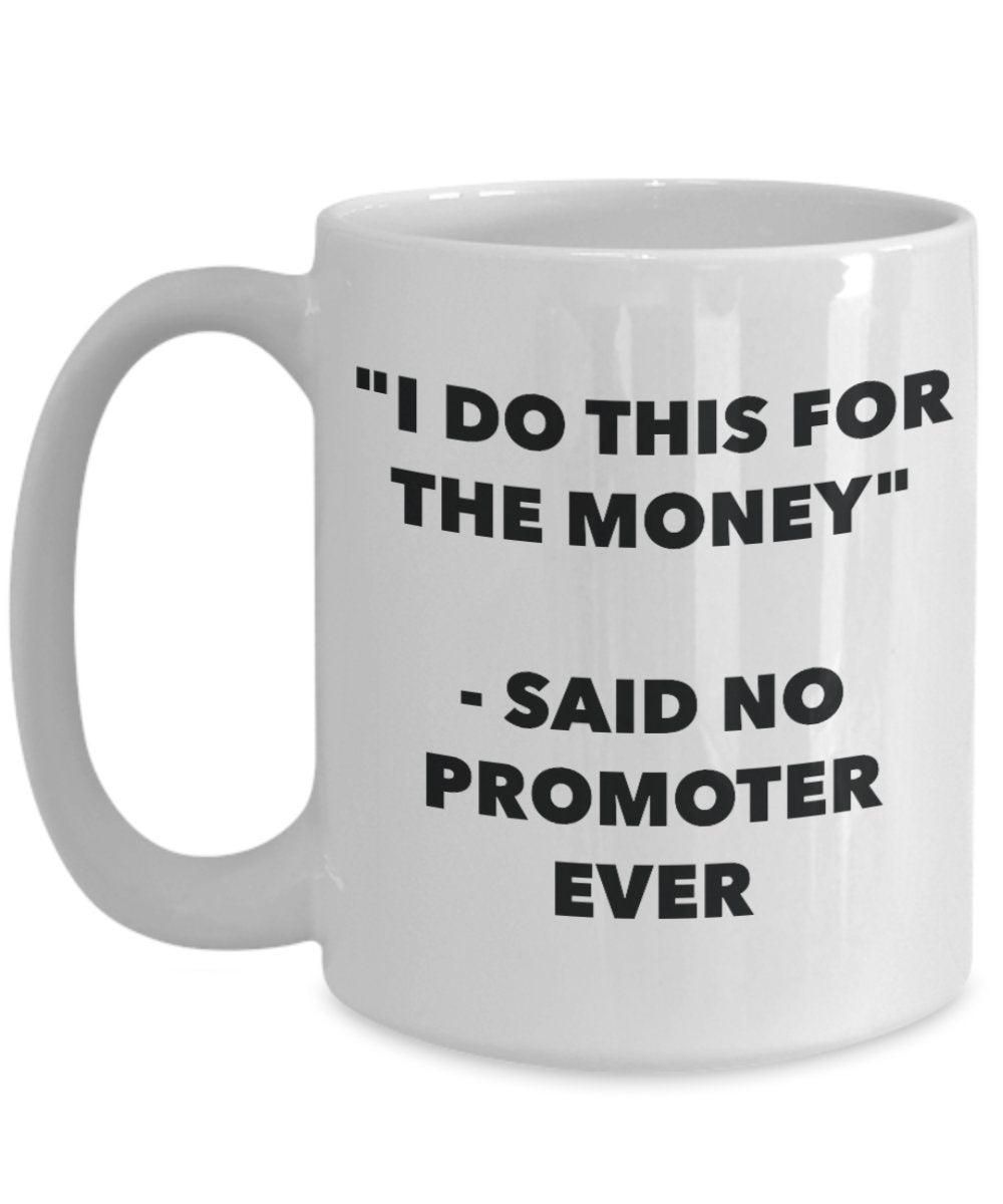 "I Do This for the Money" - Said No Promoter Ever Mug - Funny Tea Hot Cocoa Coffee Cup - Novelty Birthday Christmas Anniversary Gag Gifts Idea