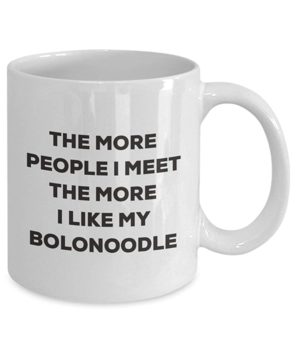 The more people I meet the more I like my Bolonoodle Mug - Funny Coffee Cup - Christmas Dog Lover Cute Gag Gifts Idea