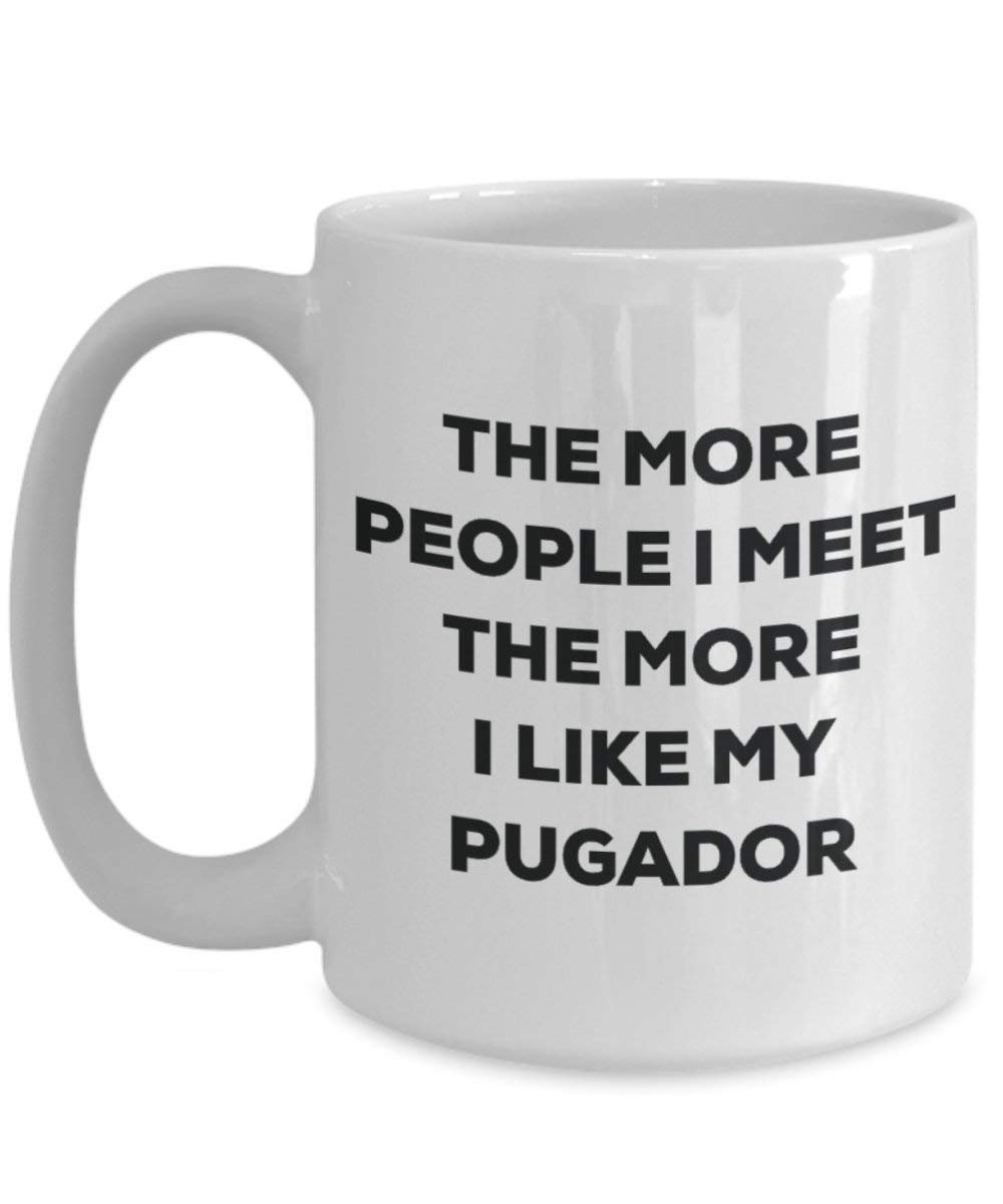 The More People I Meet the More I Like My pugador Tasse – Funny Coffee Cup – Weihnachten Hund Lover niedlichen Gag Geschenke Idee