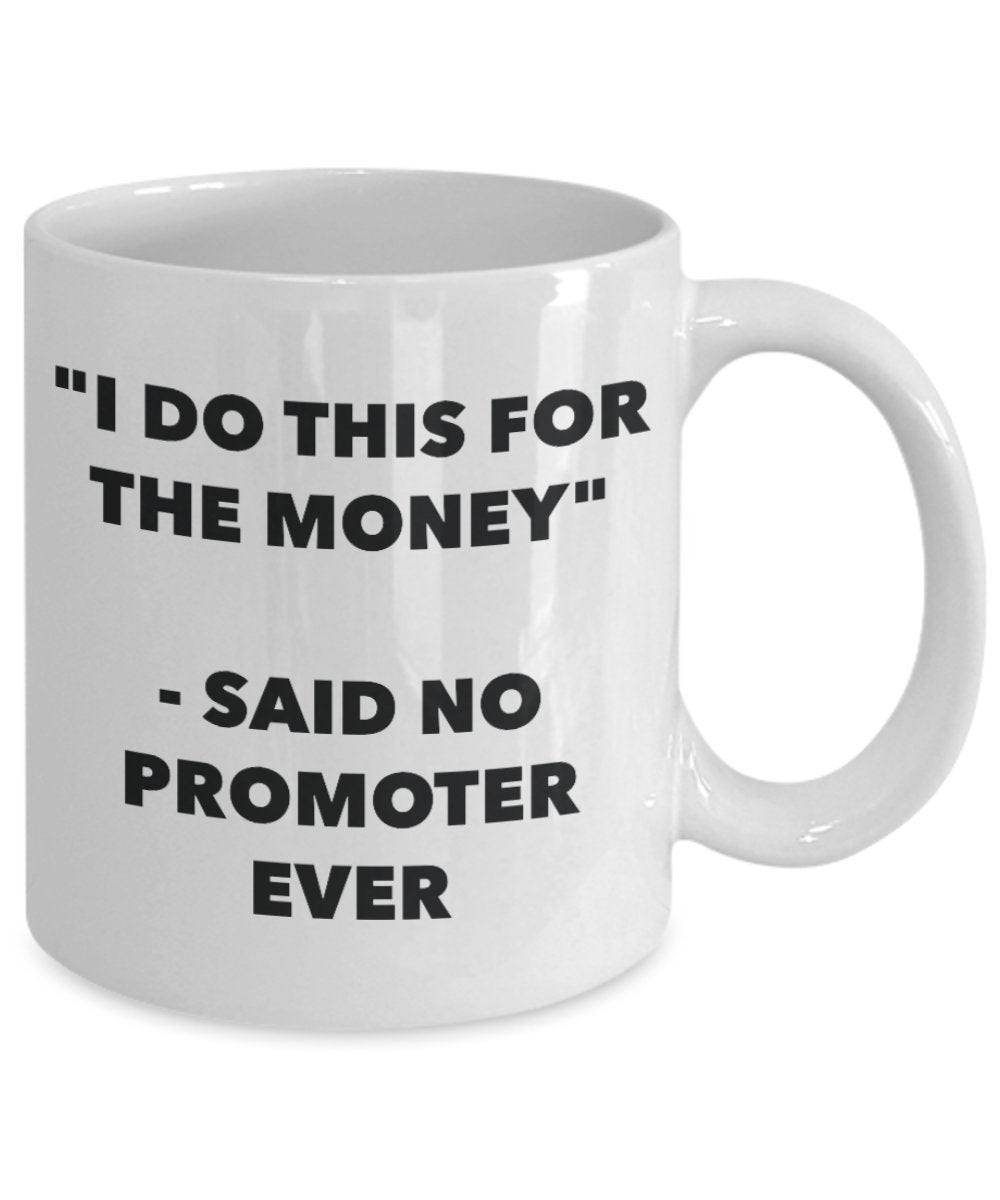 "I Do This for the Money" - Said No Promoter Ever Mug - Funny Tea Hot Cocoa Coffee Cup - Novelty Birthday Christmas Anniversary Gag Gifts Idea