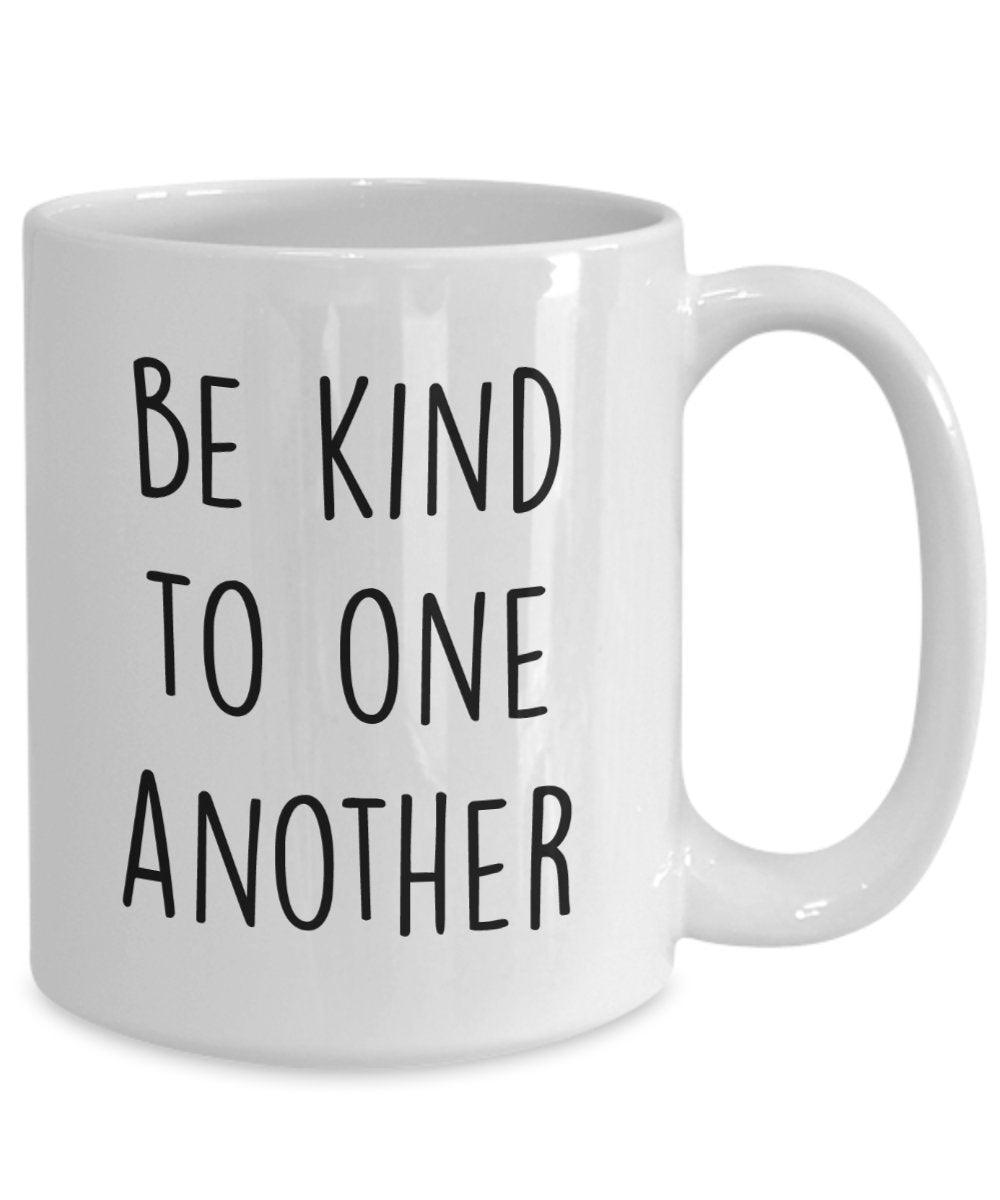 Be Kind to One another Mug - Funny Tea Hot Cocoa Coffee Cup - Novelty Birthday Christmas Anniversary Gag Gifts Idea