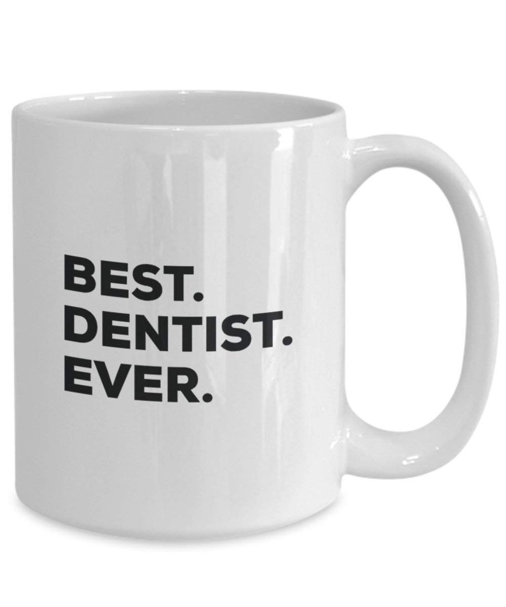 Best Dentist Ever Mug - Funny Coffee Cup -Thank You Appreciation for Christmas Birthday Holiday Unique Gift Ideas