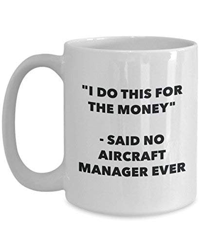 I Do This for The Money - Said No Aircraft Manager Ever Mug - Funny Coffee Cup - Novelty Birthday Christmas Gag Gifts Idea