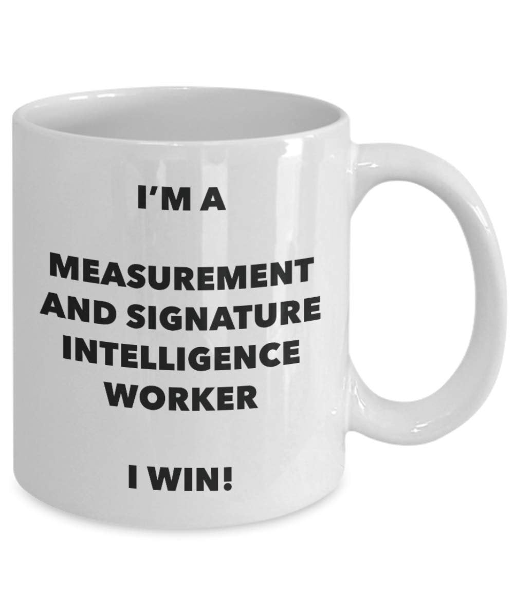 I'm a Measurement And Signature Intelligence Worker Mug I win - Funny Coffee Cup - Birthday Christmas Gifts Idea