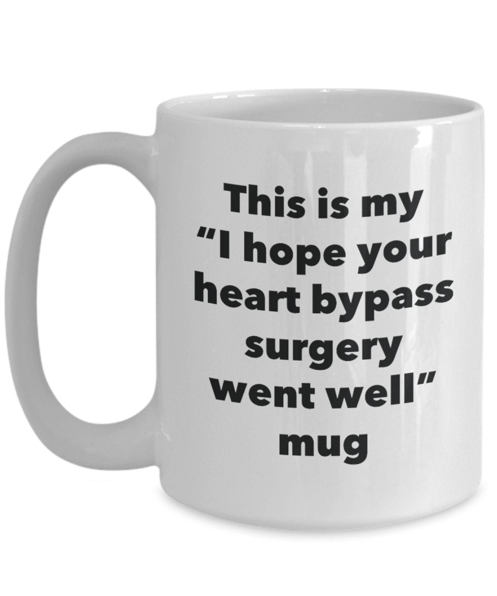 This is My "I Hope Your Heart Bypass Surgery Went Well" Mug - Funny Tea Hot Cocoa Coffee Cup - Novelty Birthday Christmas Anniversary Gag Gifts Idea