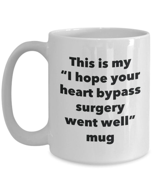 This is My "I Hope Your Heart Bypass Surgery Went Well" Mug - Funny Tea Hot Cocoa Coffee Cup - Novelty Birthday Christmas Anniversary Gag Gifts Idea